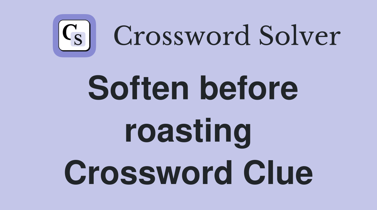 Soften before roasting Crossword Clue
