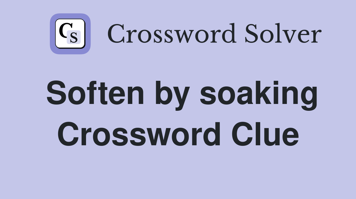 Soften by soaking Crossword Clue