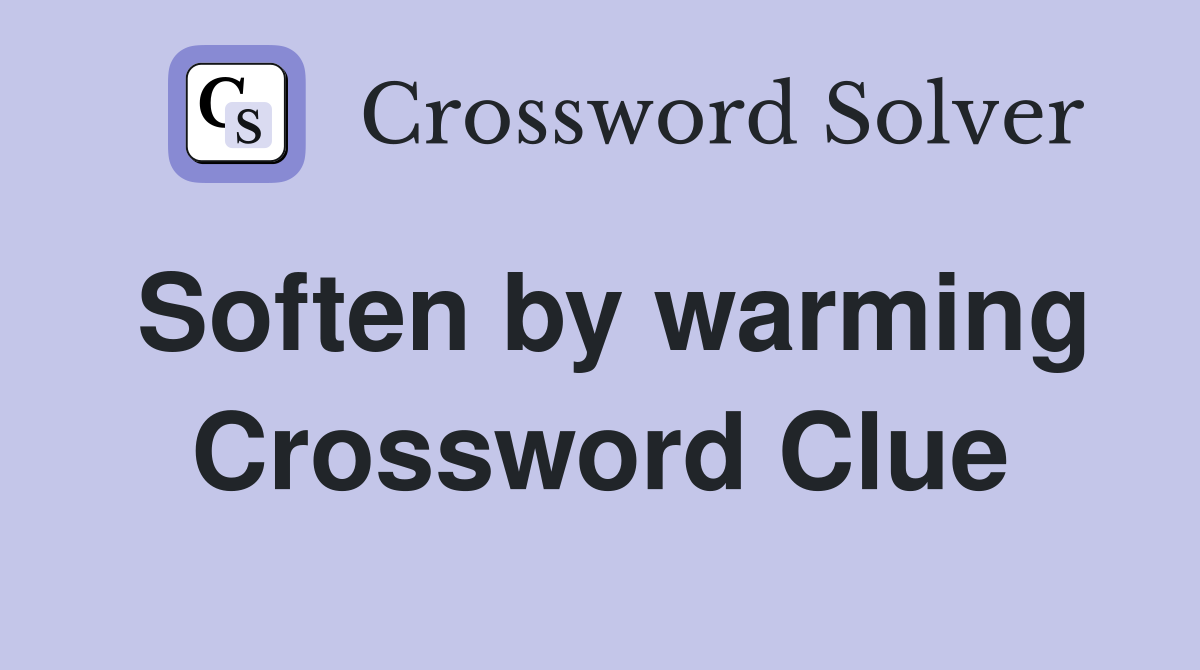 Soften by warming Crossword Clue