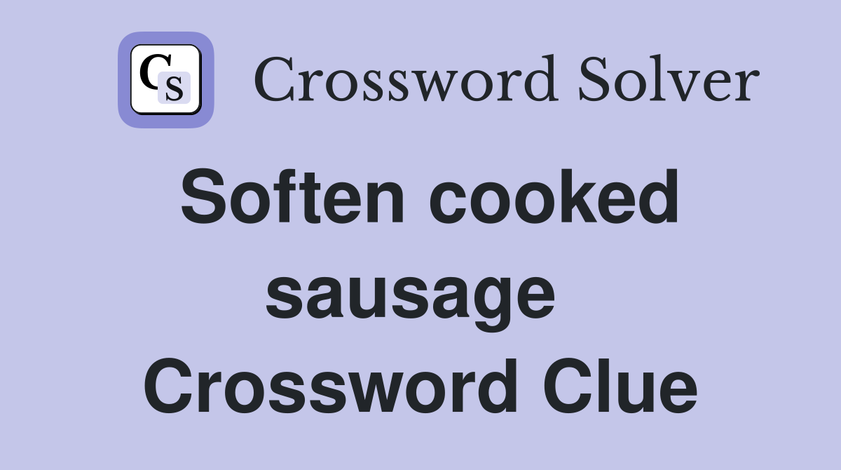 Soften cooked sausage  Crossword Clue