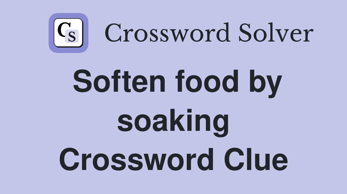 Soften food by soaking Crossword Clue