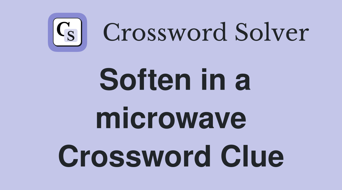 Soften in a microwave Crossword Clue