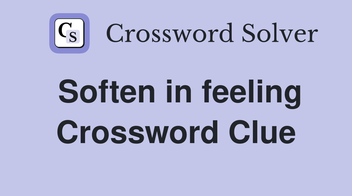 Soften in feeling Crossword Clue