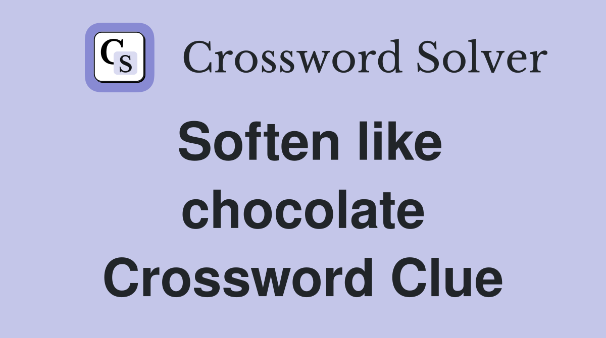 Soften like chocolate Crossword Clue