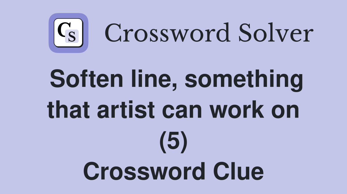 Soften line, something that artist can work on (5) Crossword Clue