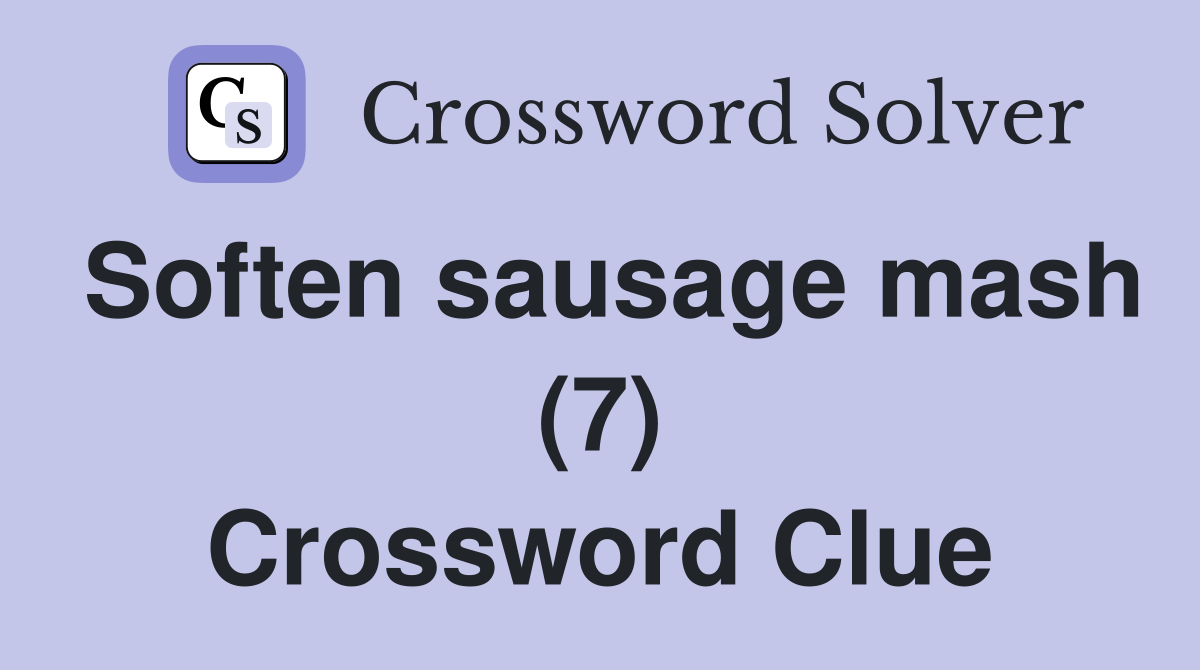 Soften sausage mash (7) Crossword Clue