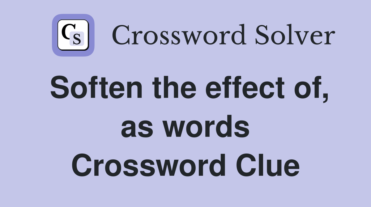 Soften the effect of, as words Crossword Clue