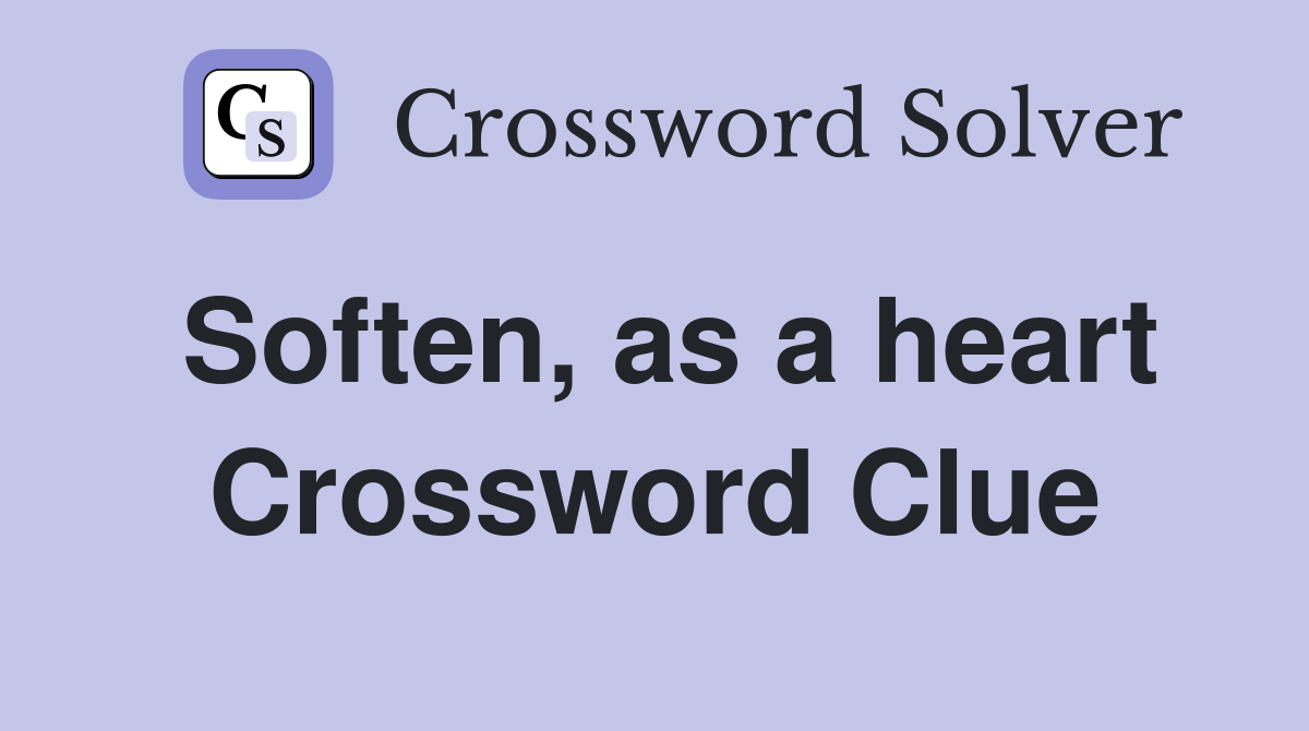 Soften, as a heart Crossword Clue