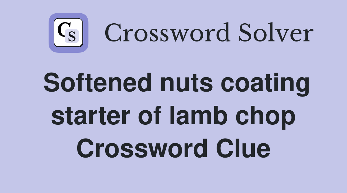 Softened nuts coating starter of lamb chop Crossword Clue