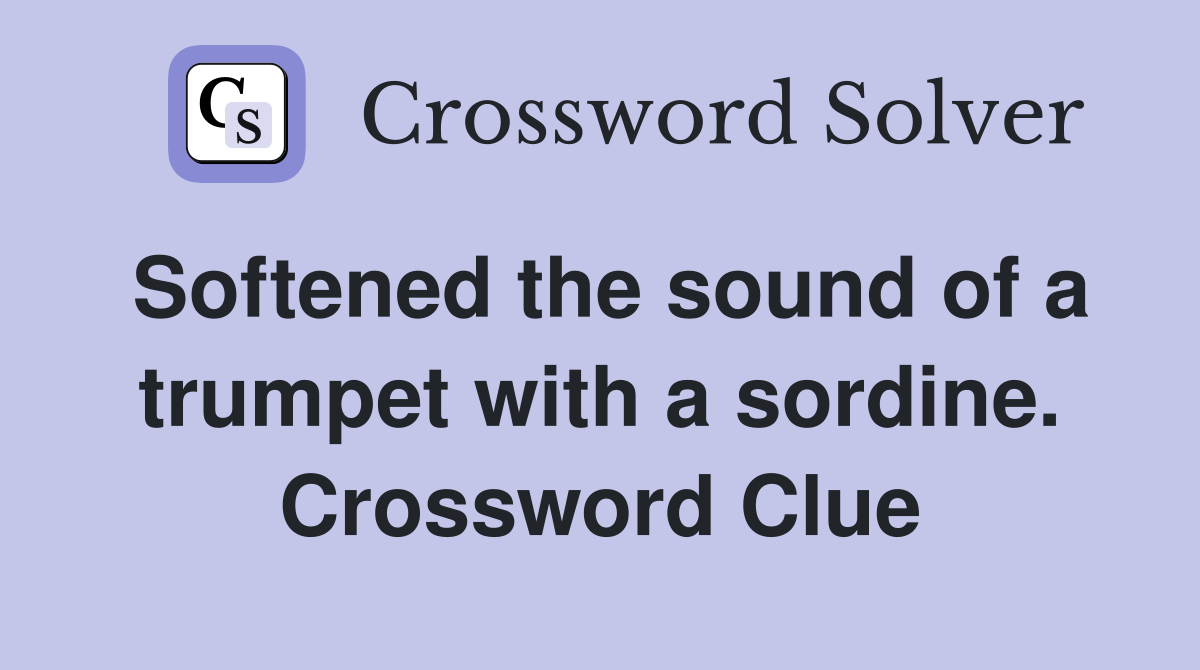 Softened the sound of a trumpet with a sordine. Crossword Clue