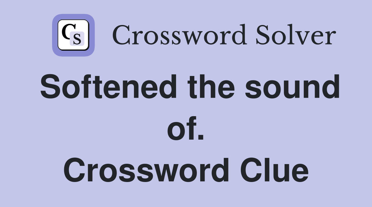 Softened the sound of. Crossword Clue