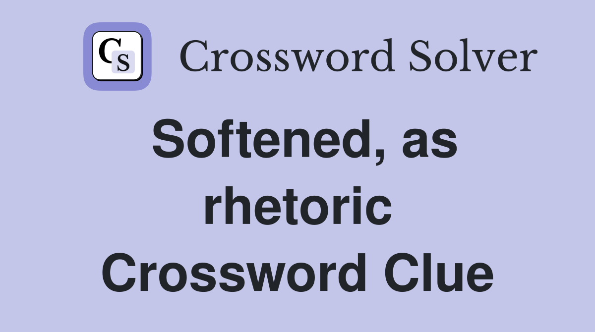 Softened, as rhetoric Crossword Clue