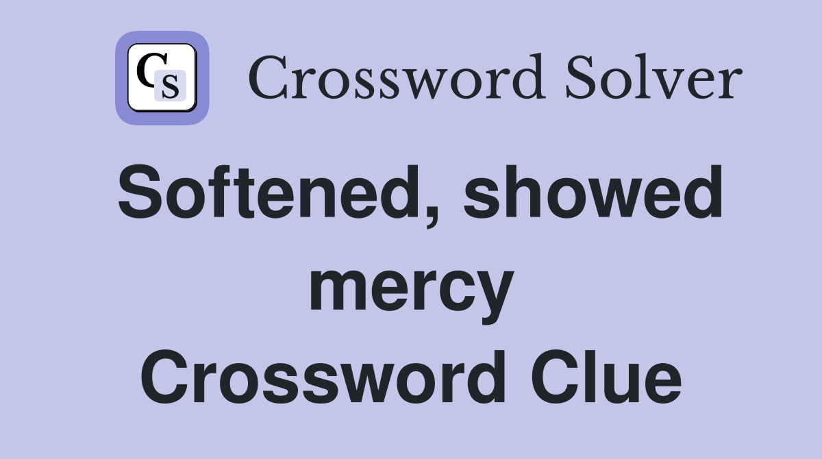Softened, showed mercy Crossword Clue