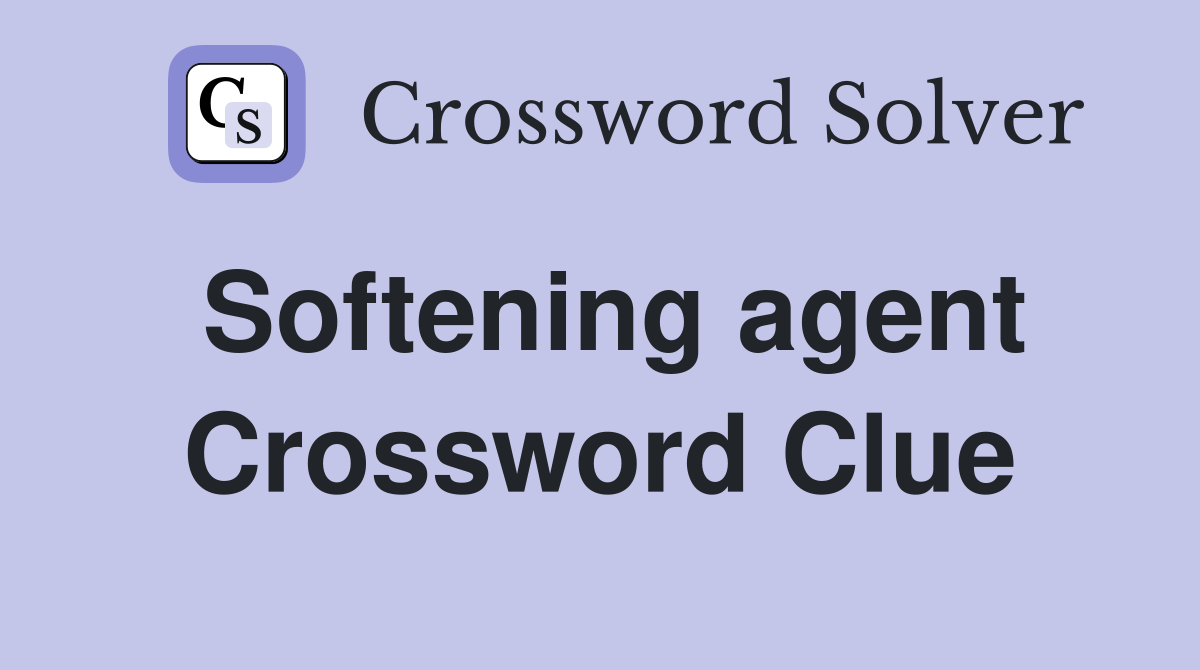 Softening agent Crossword Clue
