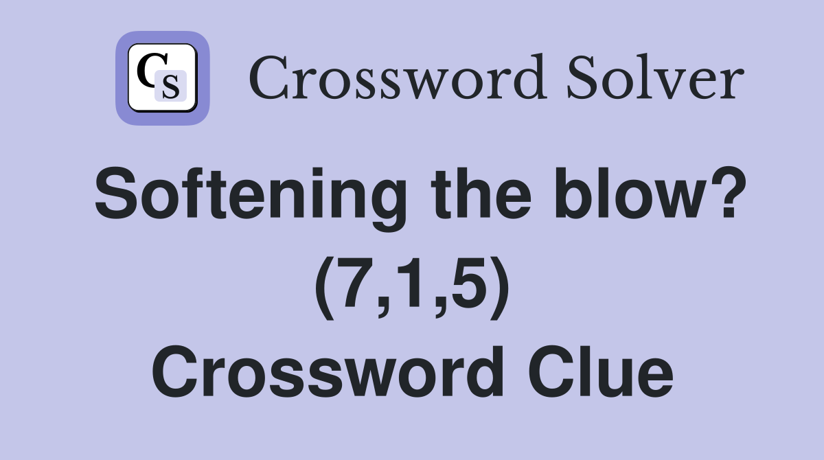 Softening the blow? (7,1,5) Crossword Clue