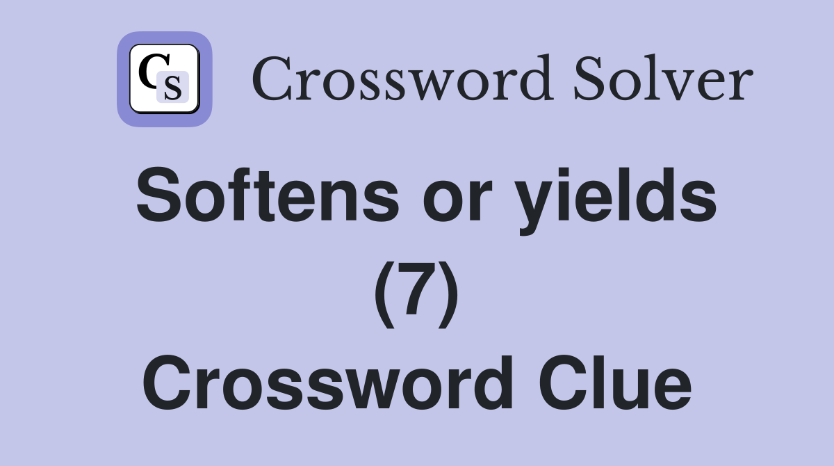 Softens or yields (7) Crossword Clue