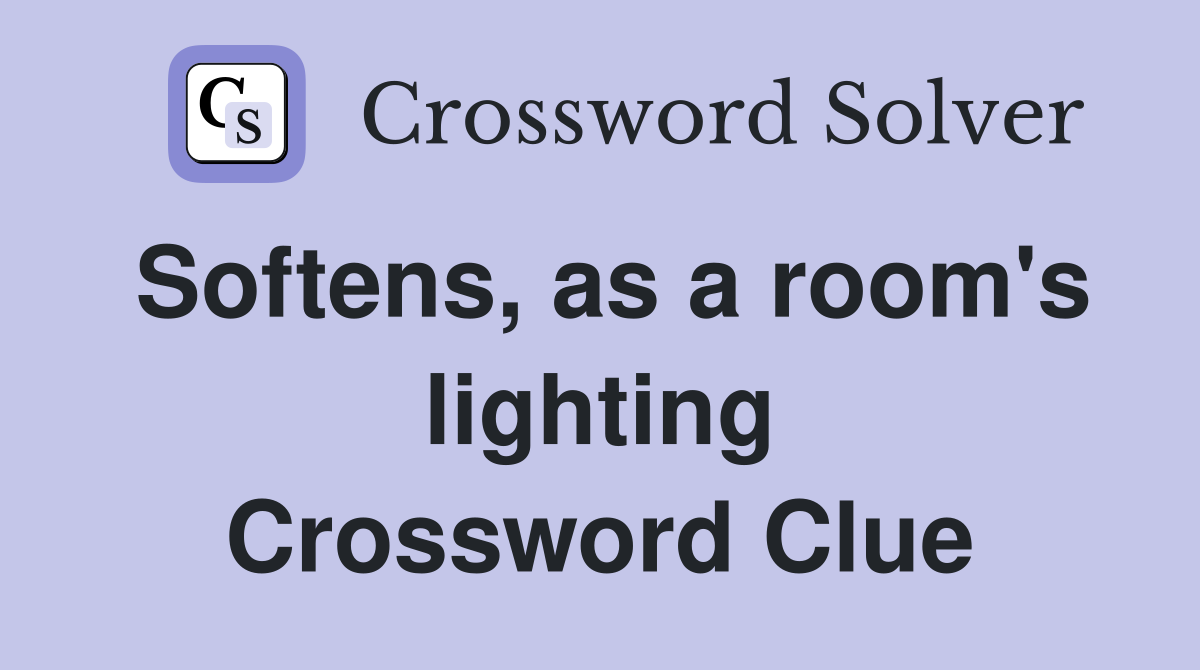 Softens, as a room's lighting Crossword Clue