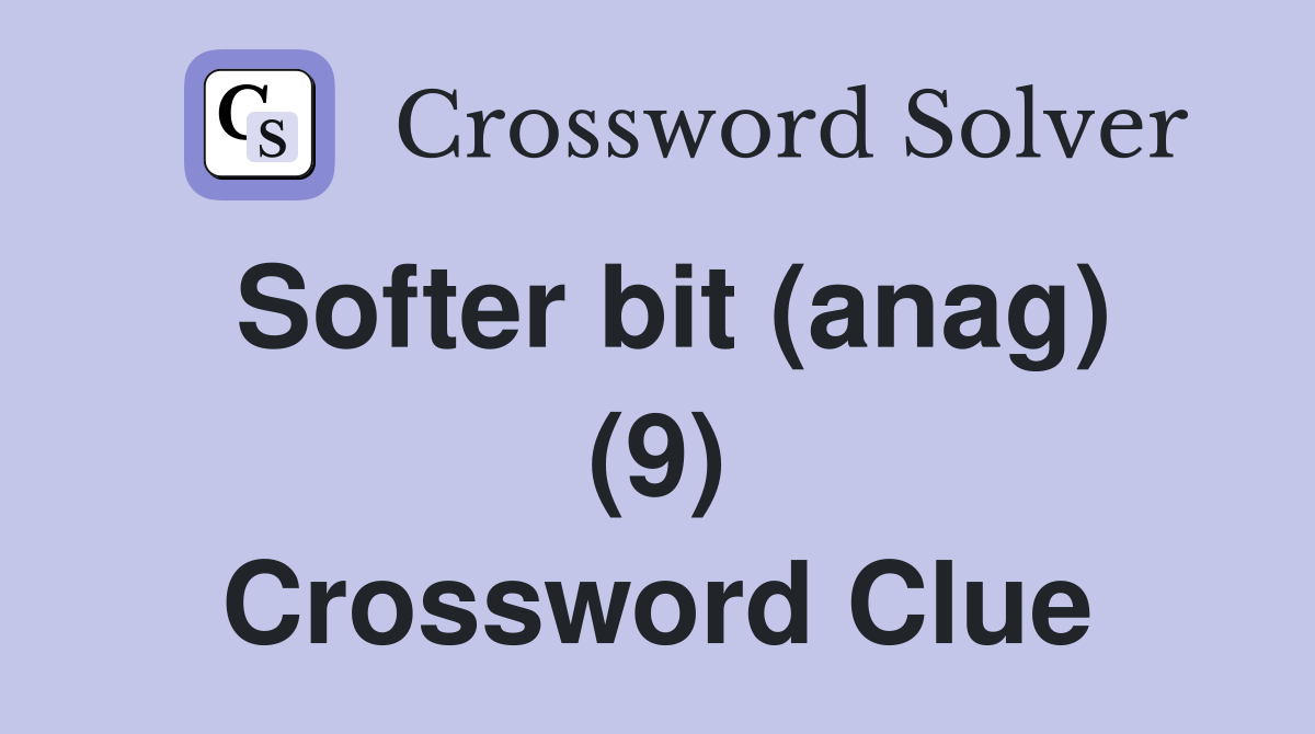 Softer bit (anag) (9) Crossword Clue