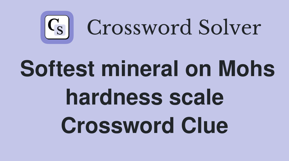 Softest mineral on Mohs hardness scale Crossword Clue
