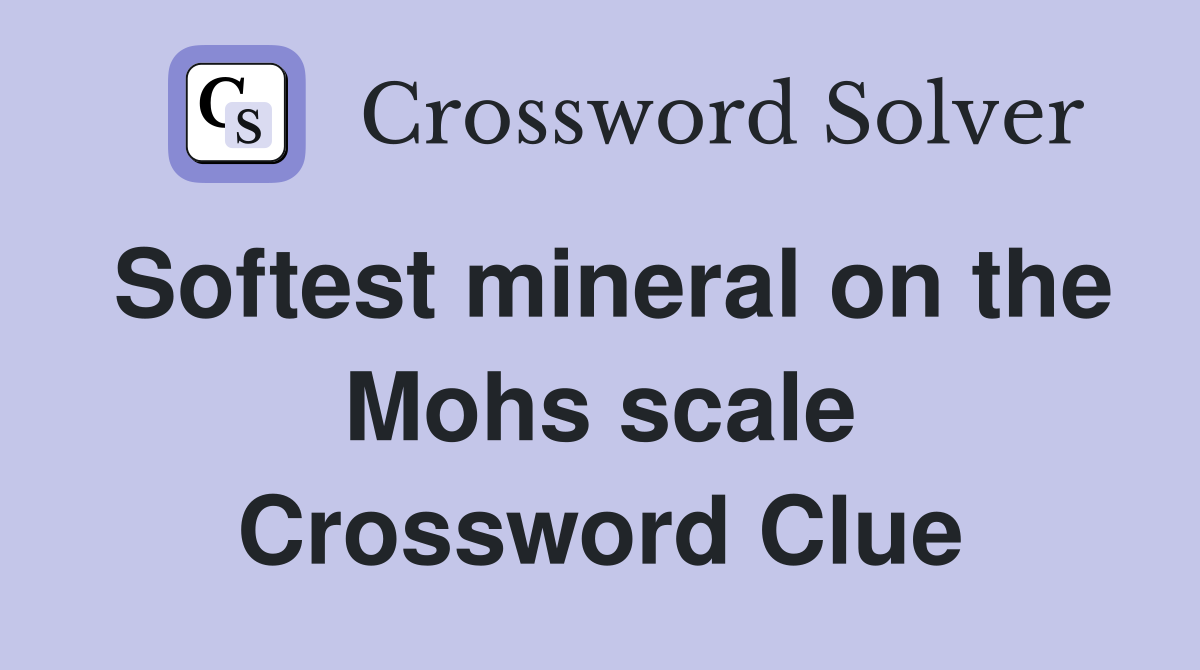 Softest mineral on the Mohs scale Crossword Clue