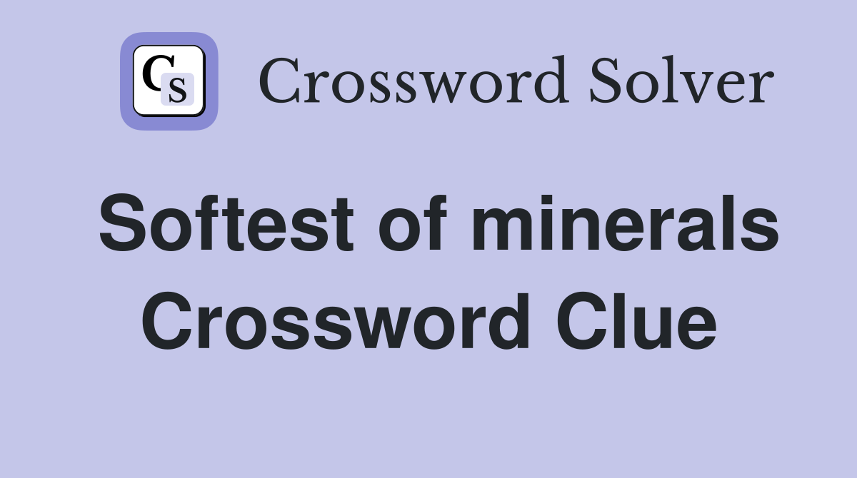 Softest of minerals Crossword Clue