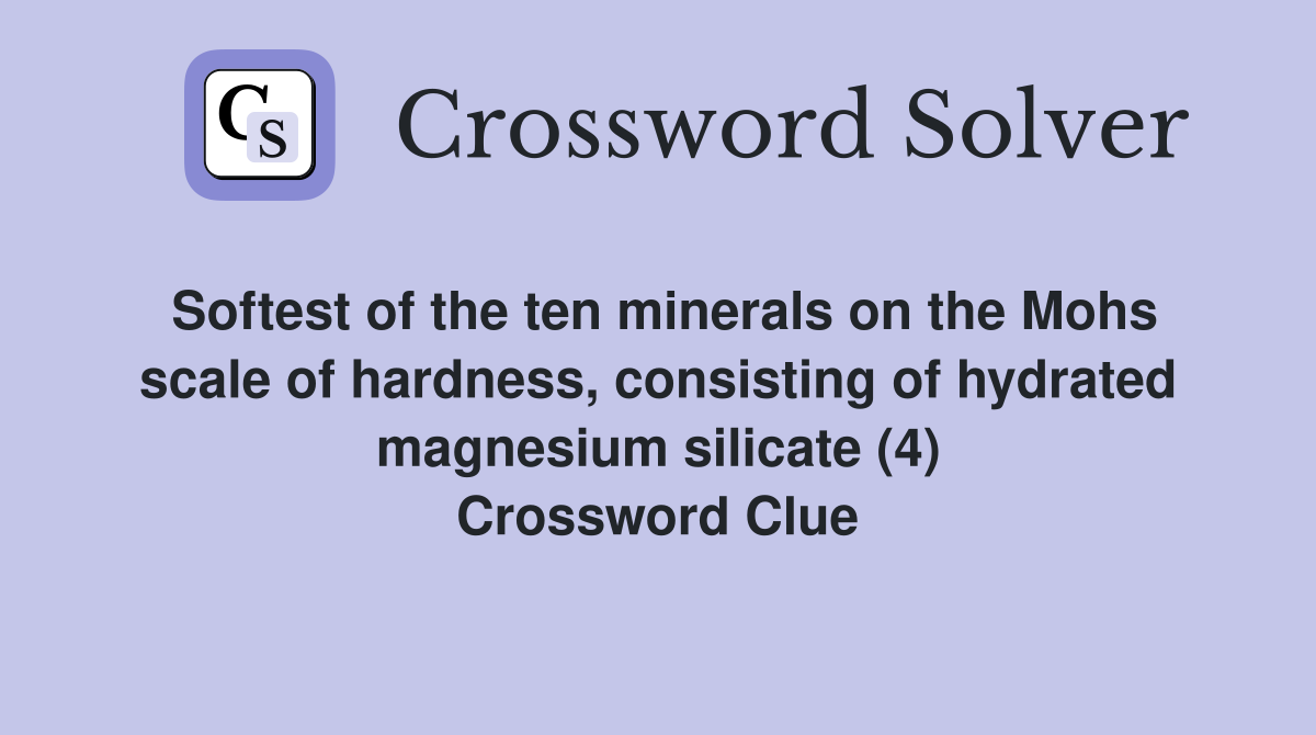 Softest of the ten minerals on the Mohs scale of hardness, consisting of hydrated magnesium silicate (4) Crossword Clue