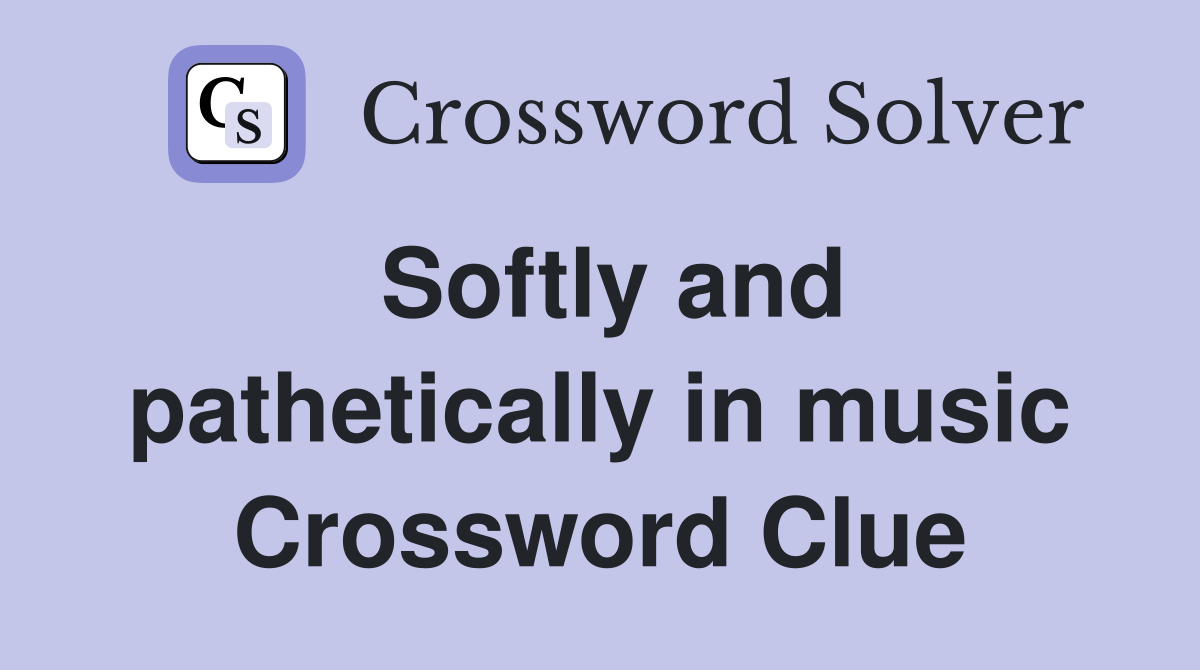 Softly and pathetically in music Crossword Clue