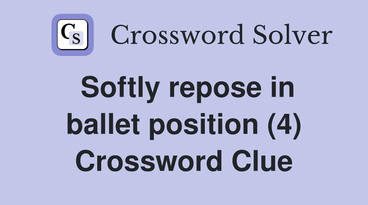 Softly repose in ballet position (4) Crossword Clue