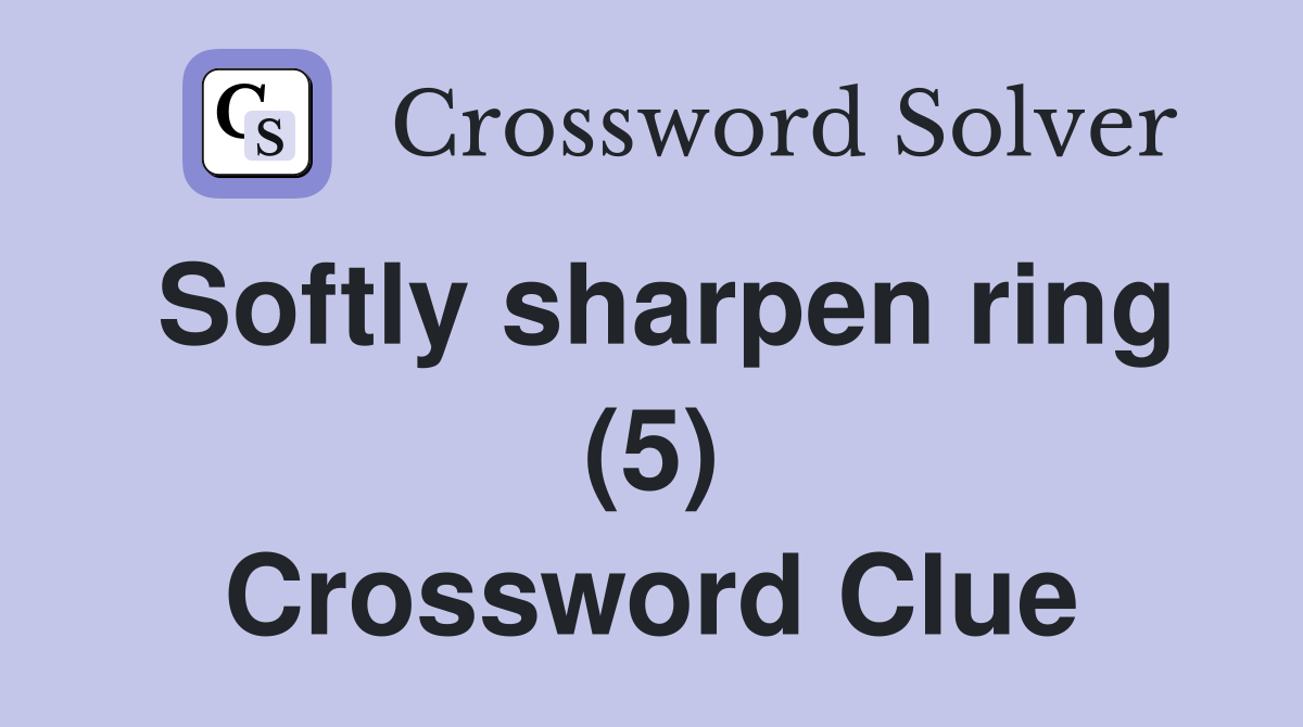 Softly sharpen ring (5) Crossword Clue