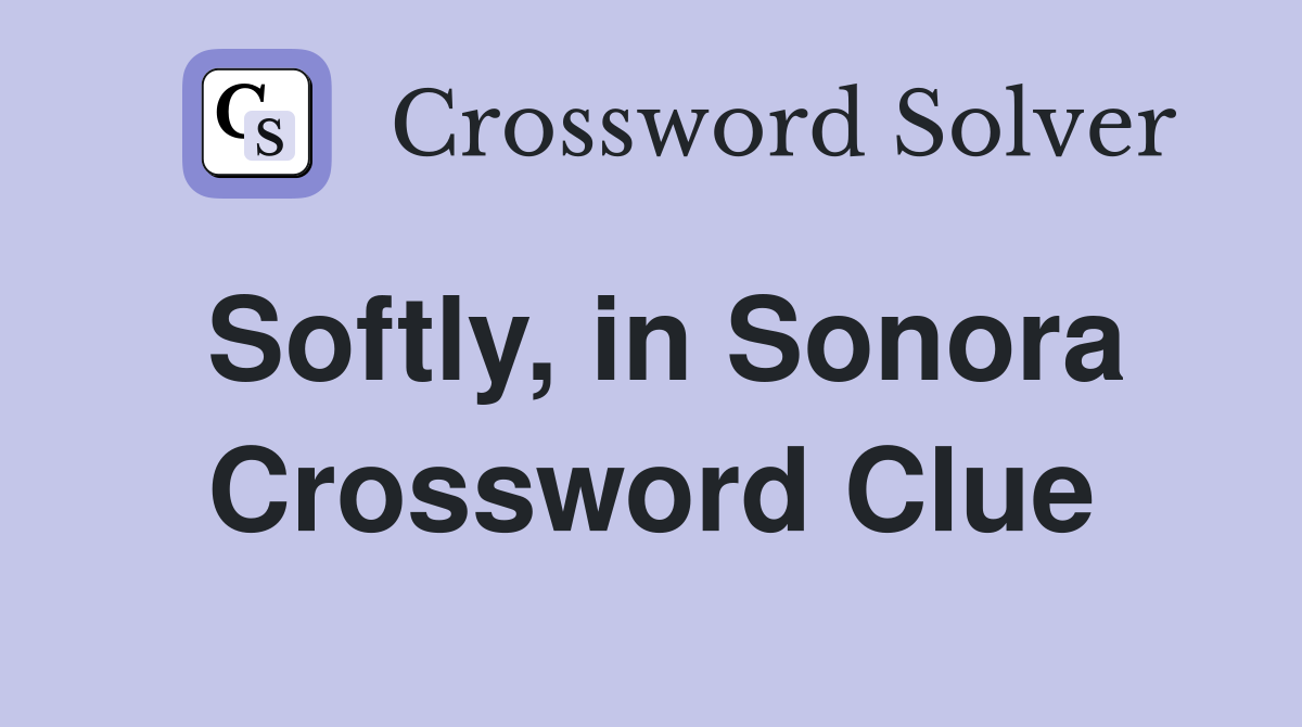 Softly, in Sonora Crossword Clue