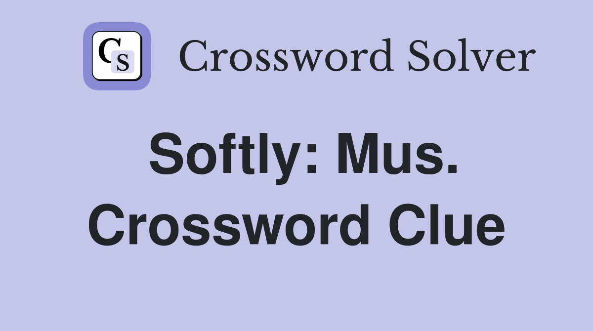 Softly: Mus. Crossword Clue