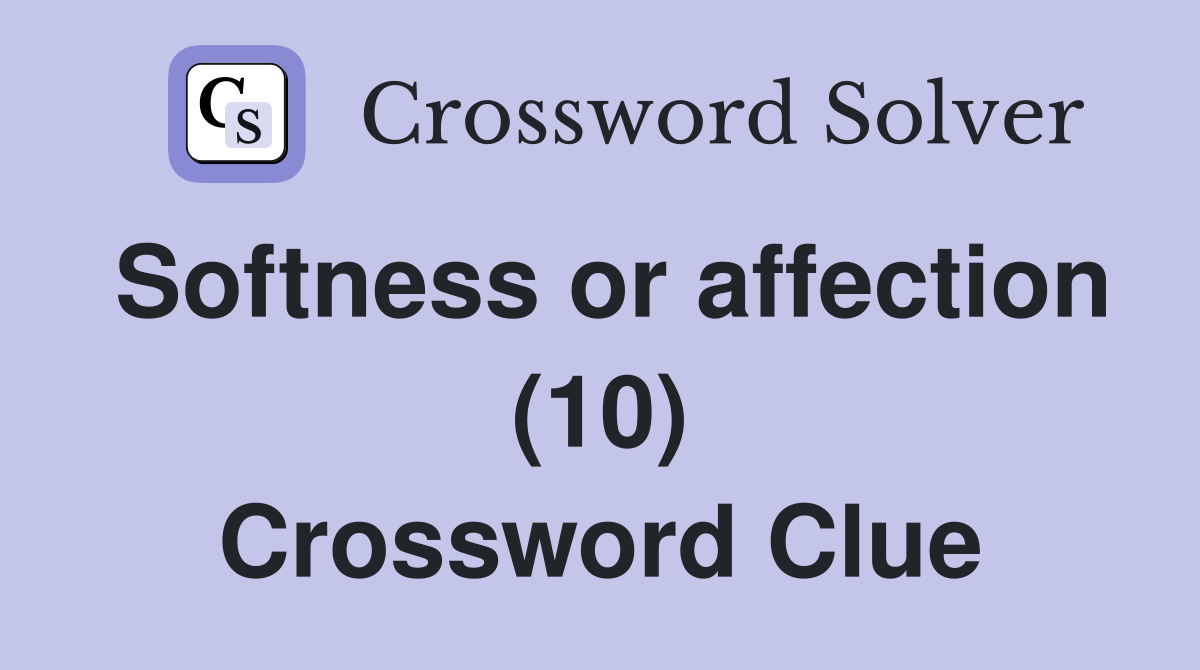 Softness or affection (10) Crossword Clue