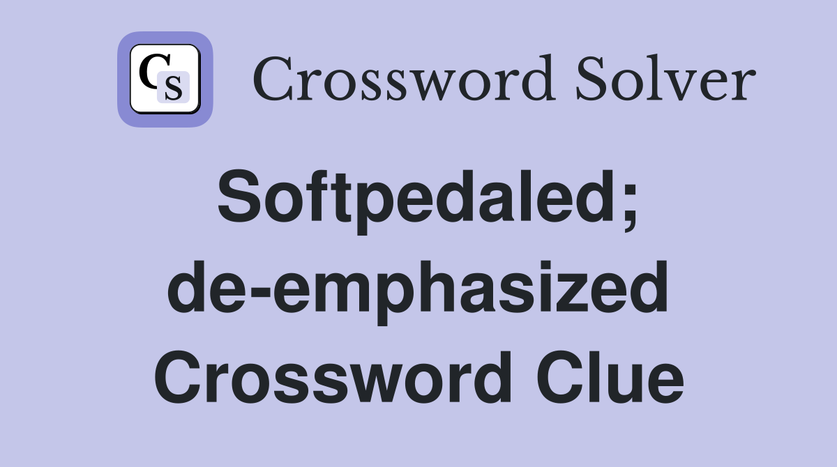 Softpedaled; de-emphasized Crossword Clue
