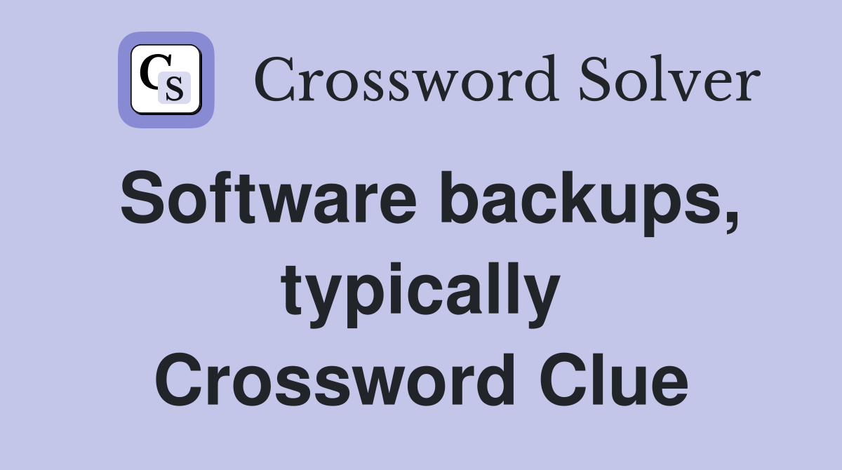 Software backups, typically Crossword Clue