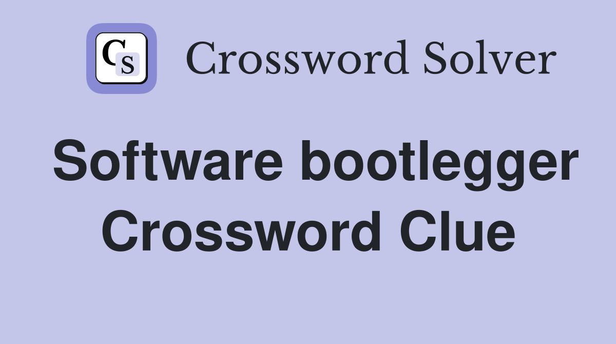 Software bootlegger Crossword Clue