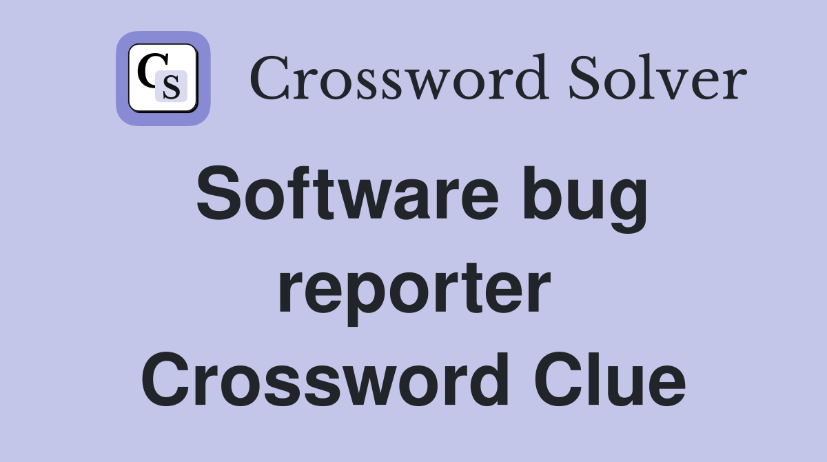 Software bug reporter Crossword Clue