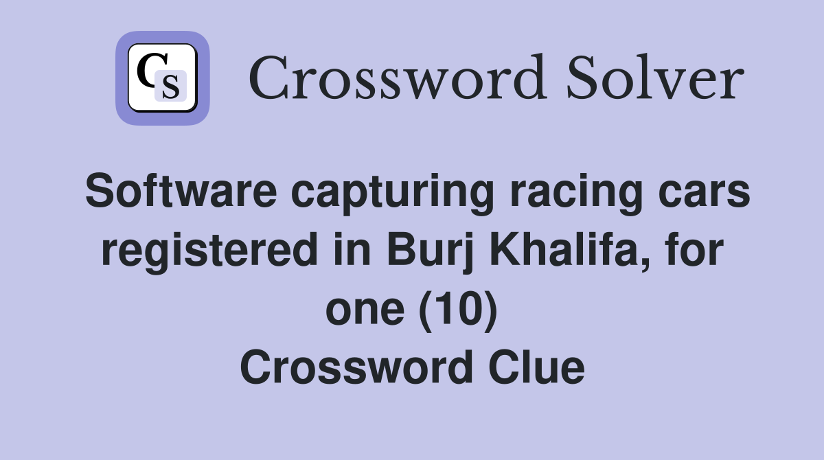 Software capturing racing cars registered in Burj Khalifa, for one (10) Crossword Clue