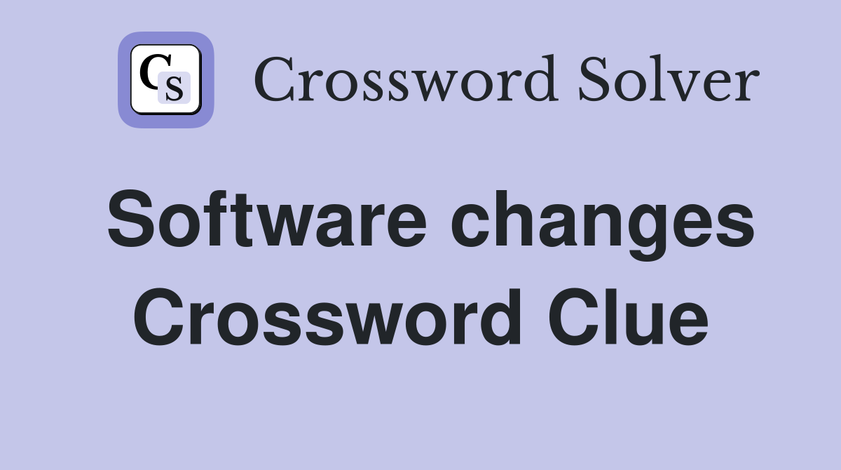 Software changes Crossword Clue