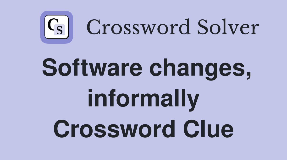 Software changes, informally Crossword Clue