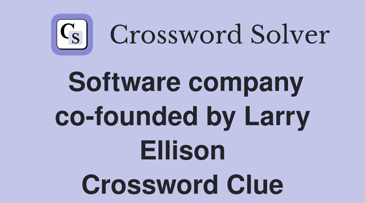 Software company co-founded by Larry Ellison Crossword Clue