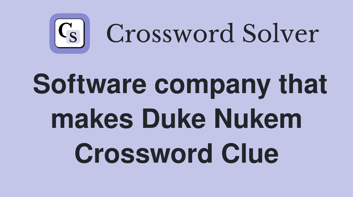 Software company that makes Duke Nukem Crossword Clue