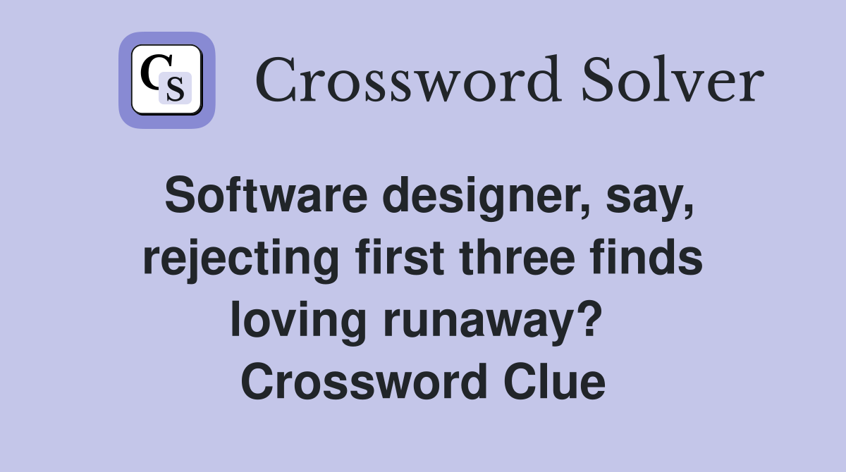 Software designer, say, rejecting first three finds loving runaway?  Crossword Clue