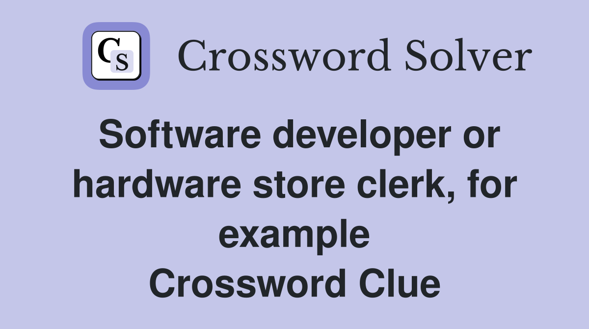 Software developer or hardware store clerk, for example Crossword Clue