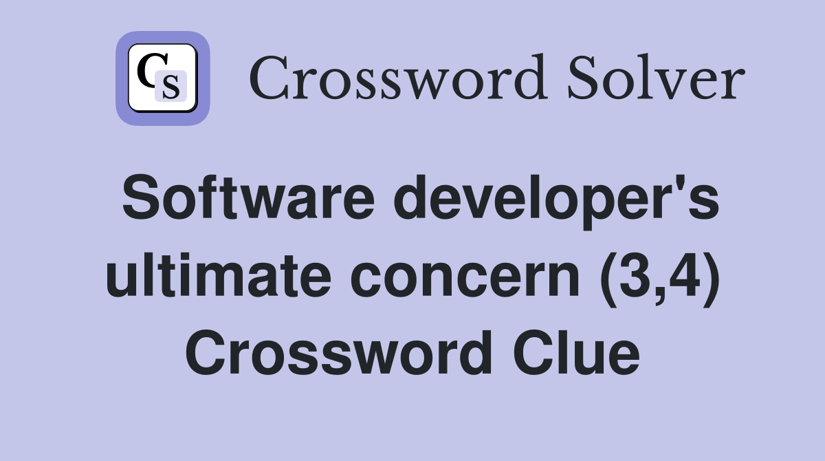 Software developer's ultimate concern (3,4) Crossword Clue