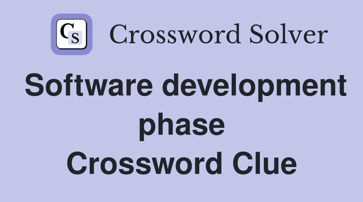 Software development phase Crossword Clue