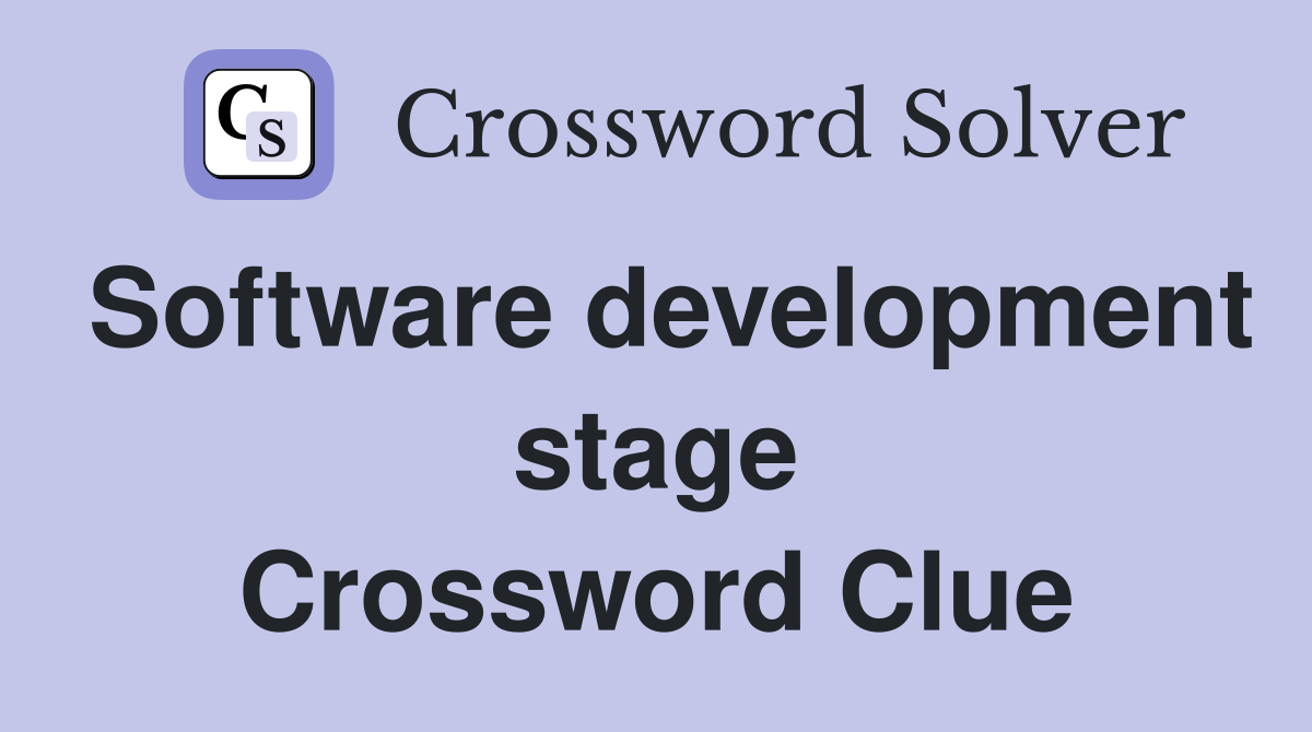 Software development stage Crossword Clue