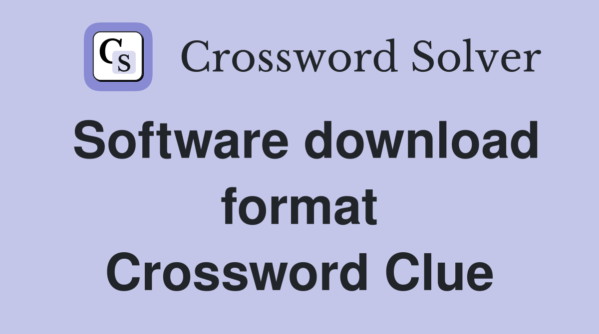 Software download format Crossword Clue