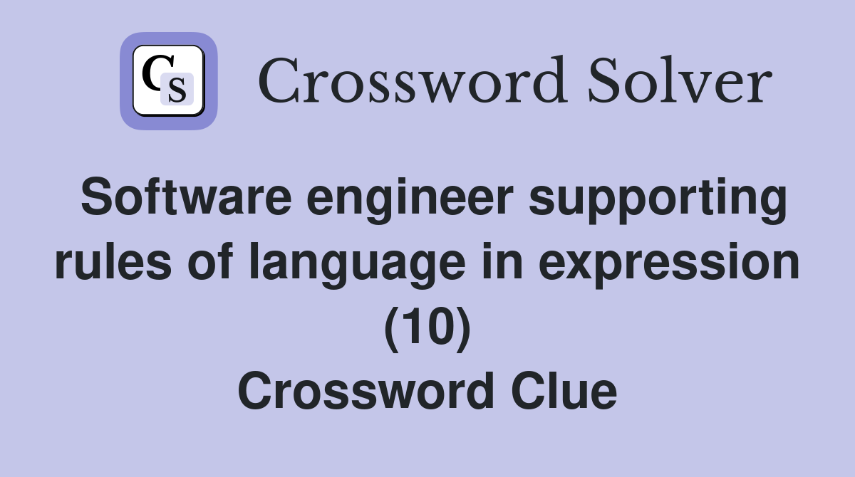 Software engineer supporting rules of language in expression (10) Crossword Clue