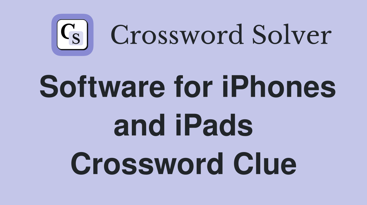 Software for iPhones and iPads Crossword Clue