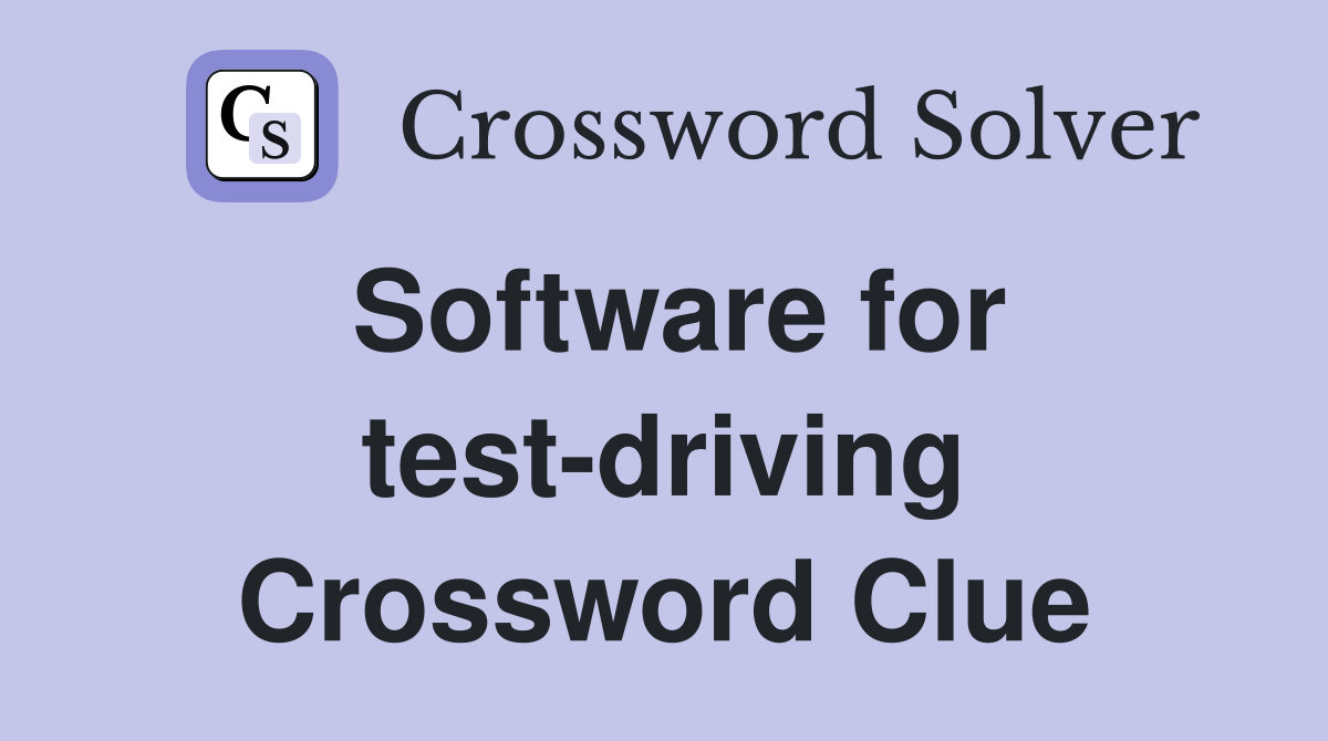 Software for test-driving Crossword Clue
